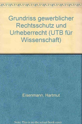 Grundriss Gewerblicher Rechtsschutz und Urheberrecht: Mit 45 Fällen und Lösungen (UTB S (Small-Format): Uni-Taschenbücher) Books
