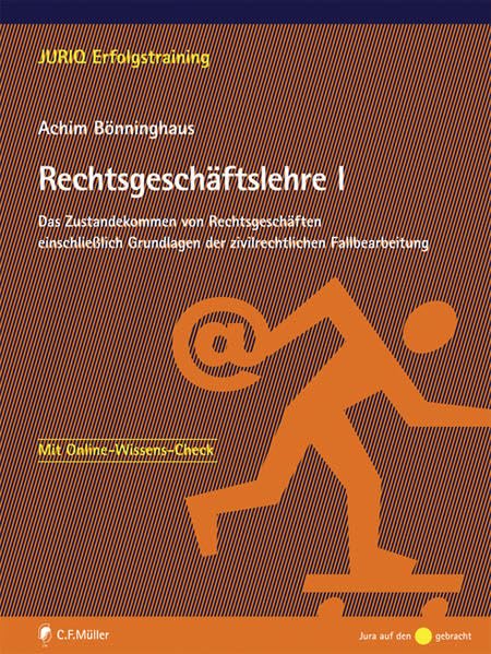 Rechtsgeschäftslehre I: Zustandekommen von Rechtsgeschäften und Grundlagen der zivilrechtlichen Fallbearbeitung (JURIQ Erfolgstraining) Law