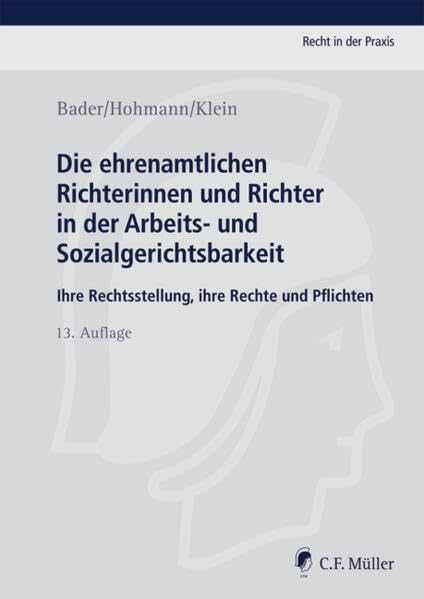 Die ehrenamtlichen Richterinnen und Richter in der Arbeits- und Sozialgerichtsbarkeit: Ihre Rechtsstellung, ihre Rechte und Pflichten (Recht in der Praxis) Law