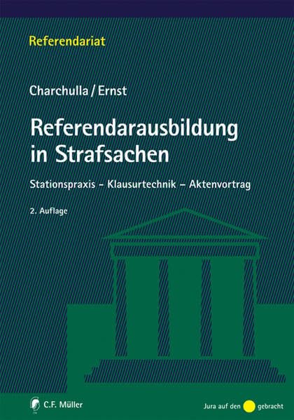 Referendarausbildung in Strafsachen: Stationspraxis - Klausurtechnik - Aktenvortrag (Referendariat) Law