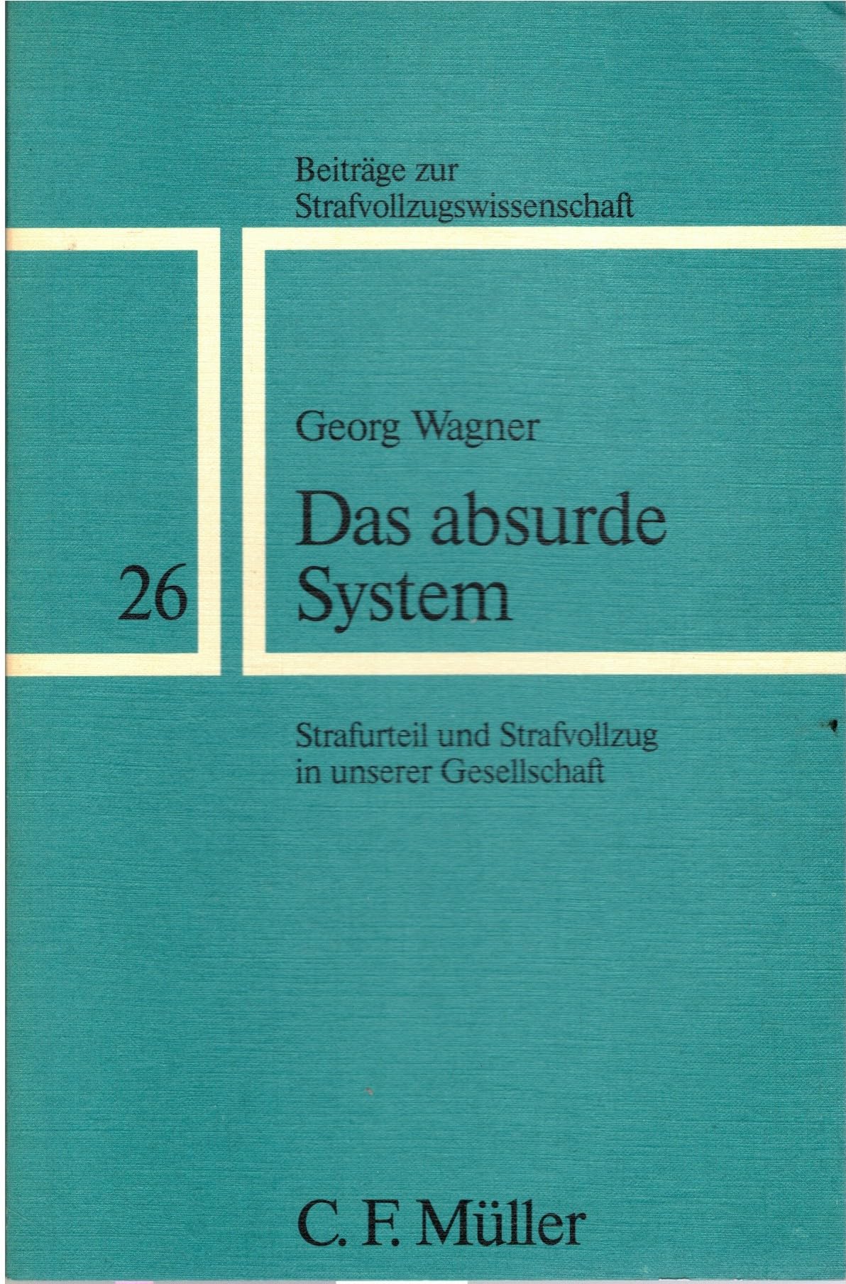 Das absurde System: Strafurteil und Strafvollzug in unserer Gesellschaft Law