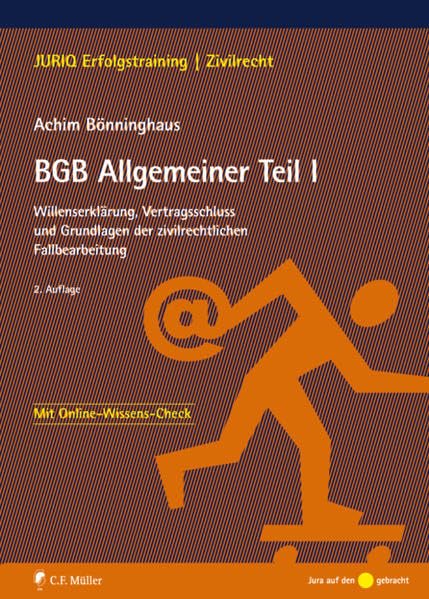 BGB Allgemeiner Teil I: Willenserklärung, Vertragsschluss und Grundlagen der zivilrechtlichen Fallbearbeitung (JURIQ Erfolgstraining) Law
