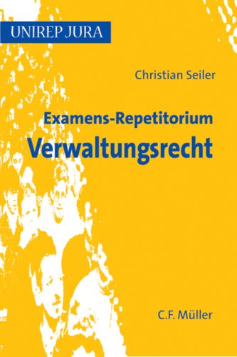Examens-Repetitorium Verwaltungsrecht: Allgemeines Verwaltungsrecht, Polizei-, Bau-, Kommunalrecht, Staatshaftungsrecht (Unirep Jura) Law