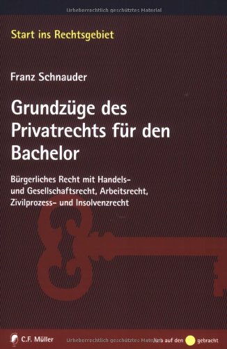 Grundzüge des Privatrechts für den Bachelor: Bürgerliches Recht mit Handels- und Gesellschaftsrecht, Arbeitsrecht, Zivilprozess- und Insolvenzrecht Law