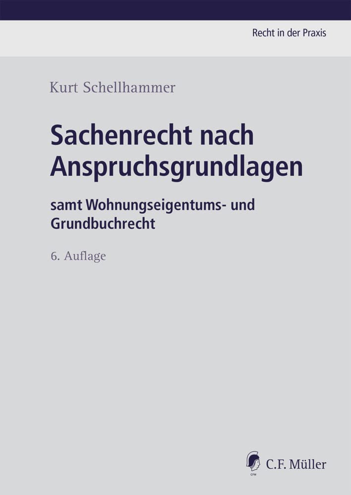 Sachenrecht nach Anspruchsgrundlagen: samt Wohnungseigentums- und Grundbuchrecht (Recht in der Praxis) Law
