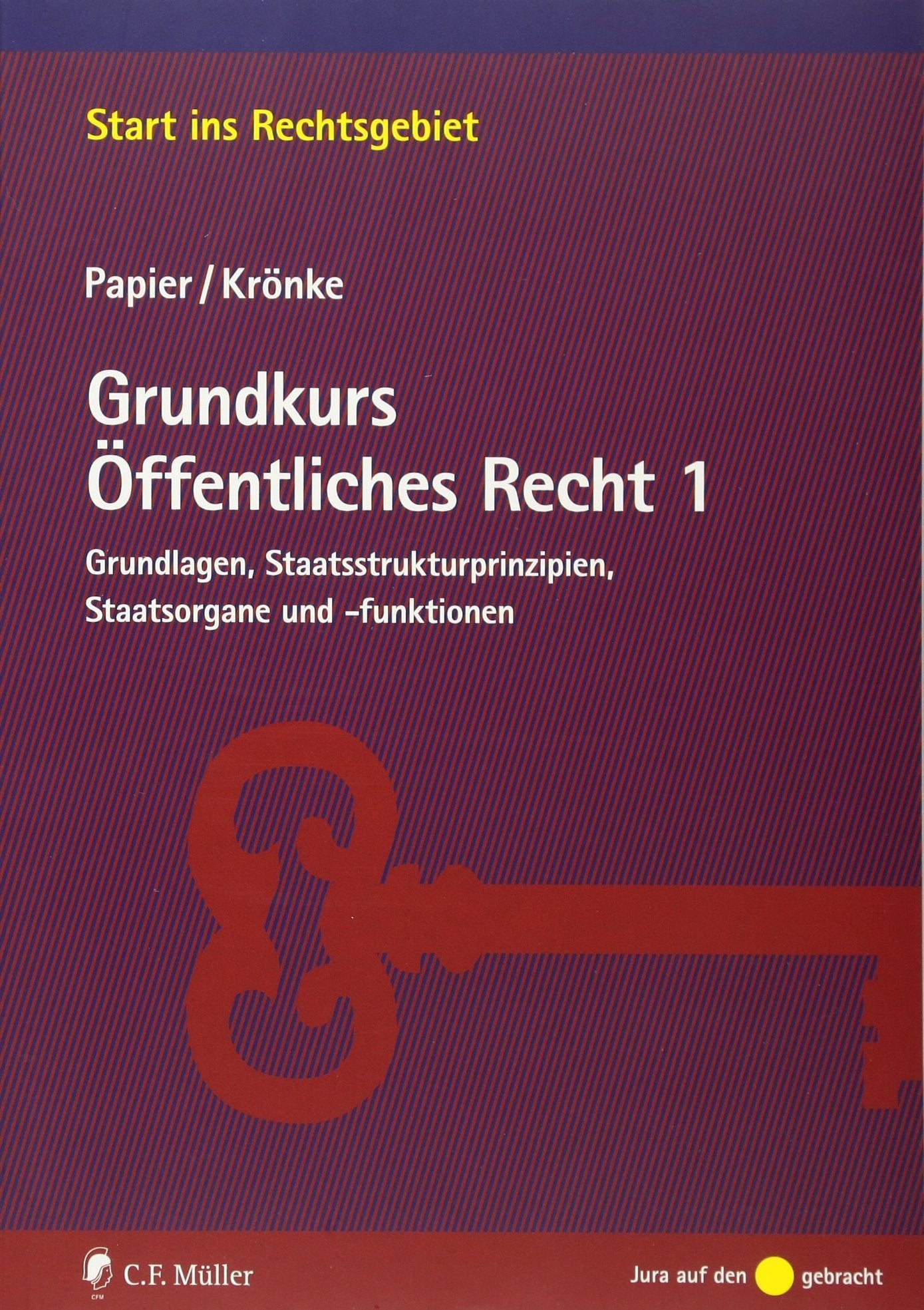 Grundkurs Öffentliches Recht 1: Grundlagen, Staatsstrukturprinzipien, Staatsorgane und - funktionen (Start ins Rechtsgebiet) Law Books