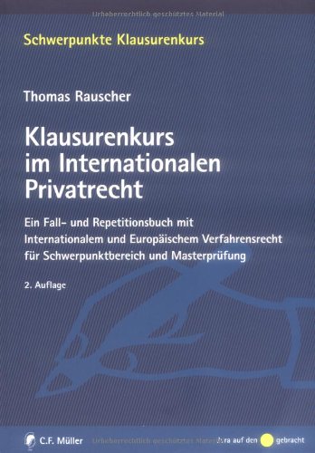 Klausurenkurs im Internationalen Privatrecht: Ein Fall- und Repetitionsbuch mit Internationalem und Europäischem Verfahrensrecht für Schwerpunktbereich und Masterprüfung Law