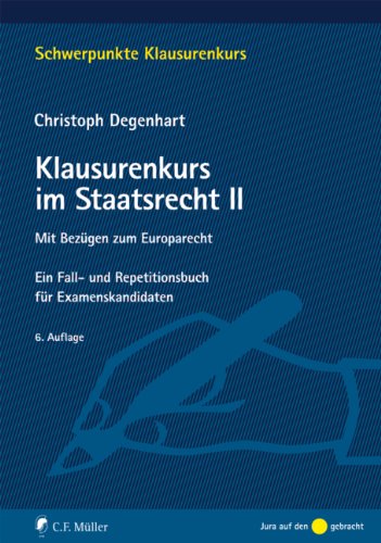 Klausurenkurs im Staatsrecht II: Mit Bezügen zum Europarecht. Ein Fall- und Repetitionsbuch für Examenskandidaten Law