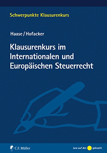 Klausurenkurs im Internationalen und Europäischen Steuerrecht (Schwerpunkte Klausurenkurs) Law