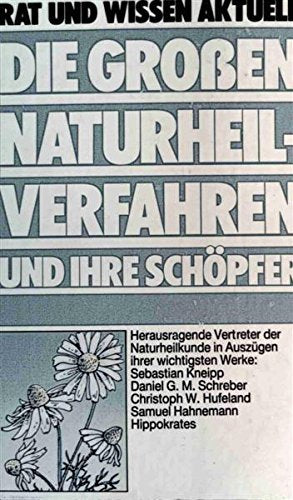 Die grossen Naturheilverfahren und ihre Schöpfer. Rat und Wissen aktuell General education
