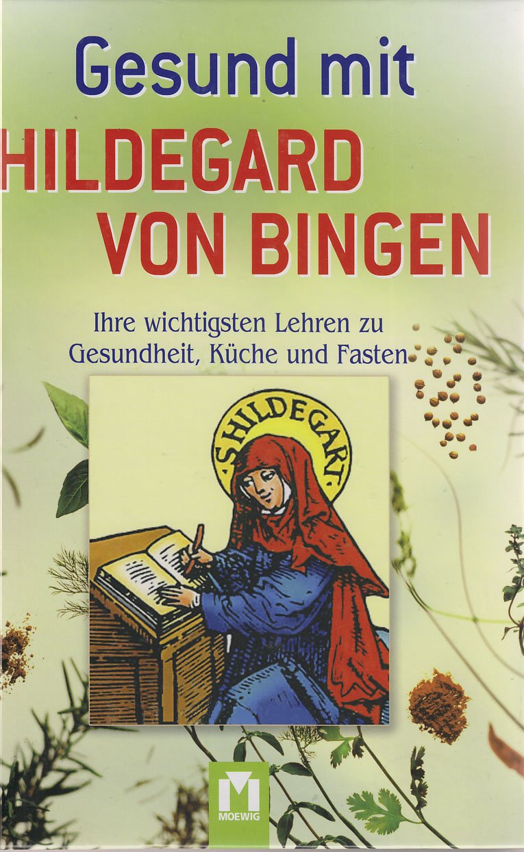 Gesund mit Hildegard von Bingen: Gesundheit aus Gottes Apotheke: Ihre wichtigsten Lehren zu Gesundheit, Küche und Fasten Medicine