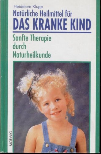 Natürliche Heilmittel für das kranke Kind. Sanfte Therapie durch Naturheilkun... book