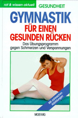 Gymnastik für einen gesunden Rücken. Das Übungsprogramm gegen Schmerzen und Verspannungen Medicine