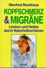 Kopfschmerz und Migräne. Lindern und Heilen durch Naturheilverfahren Medicine