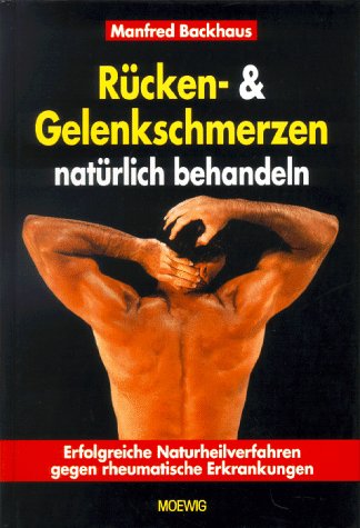 Rücken- und Gelenkschmerzen natürlich behandeln. Erfolgreiche Naturheilverfahren gegen rheumatische Erkrankungen. Medicine
