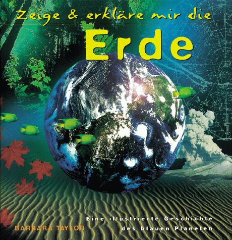 Zeige und erkläre mir die Erde. Eine illustrierte Geschichte des blauen Planeten Geology & Geography