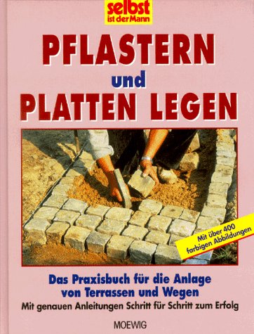 selbst ist der Mann. Pflastern und Platten legen. Das Praxisbuch für die Anlage von Terrassen und Wegen Architecture