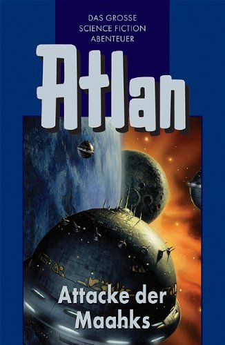 Atlan-Zeitabenteuer. Band 25. Attacke der Maahks Fantasy & Sci-Fi