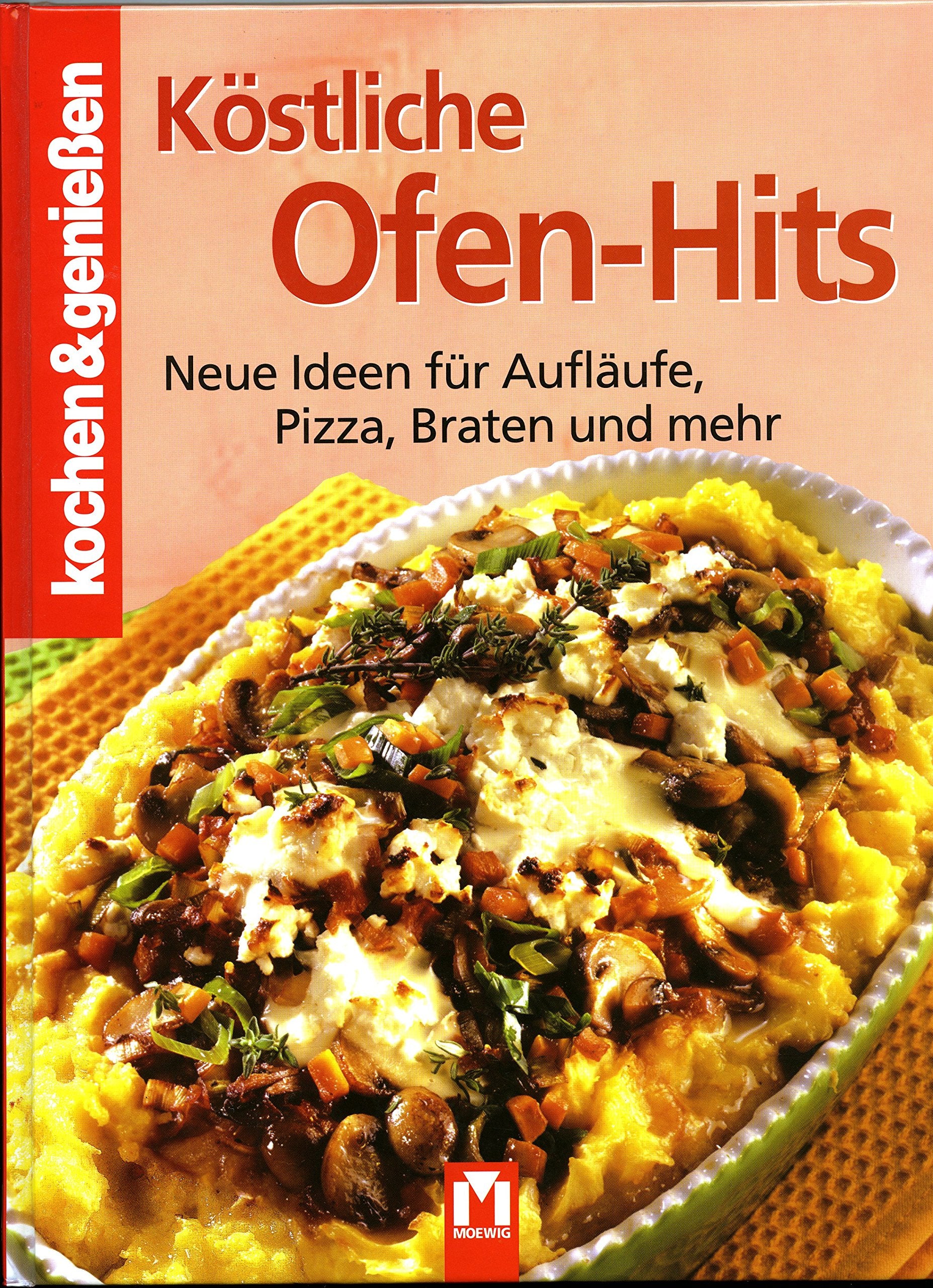Köstliche Ofen-Hits: Neue Ideen für Aufläufe, Pizza, Braten und mehr (Kochen & Genießen) Leisure, Home & Garden