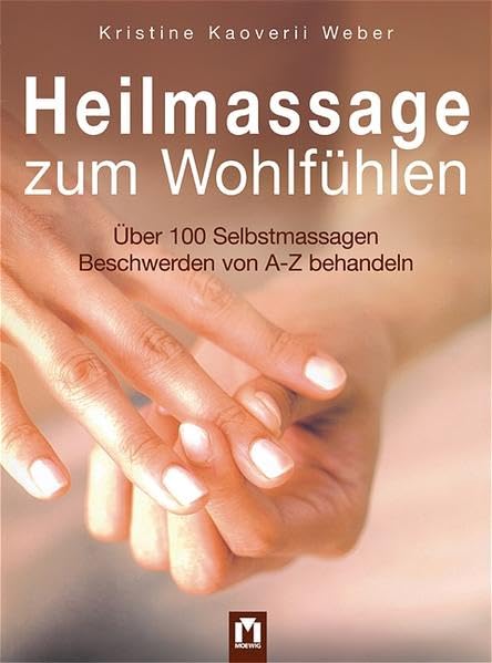 Heilmassage zum Wohlfühlen: Über 100 Selbstmassagen. Beschwerden von A-Z behandeln Leisure & Fun