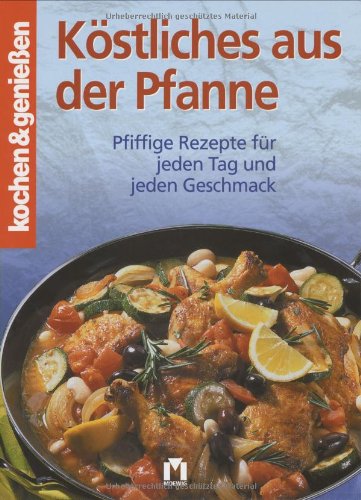 Köstliches aus der Pfanne: Pfiffige Rezepte für jeden Tag und Geschmack: Pfiffige Rezepte für jeden Tag und jeden Geschmack Cooking & Enjoying