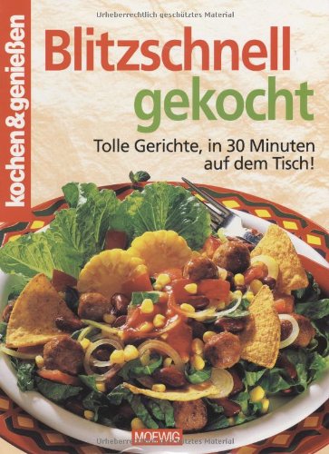 kochen & genießen. Blitzschnell gekocht. Tolle Gerichte, in 30 Minuten auf dem Tisch! Cooking & Enjoying