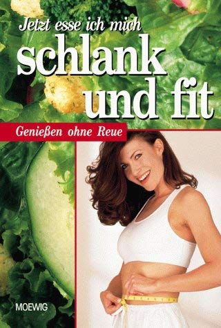Jetzt esse ich mich schlank und fit. Genießen ohne Reue. Books