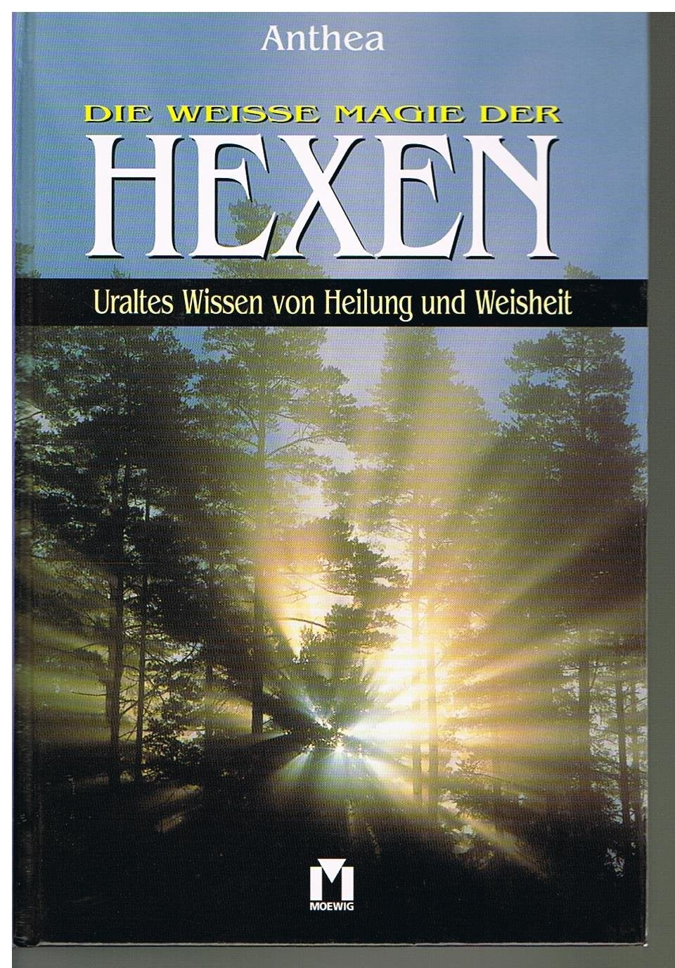 Die weisse Magie der Hexen. Uraltes Wissen von Heilung und Weisheit Religion & Esotericism