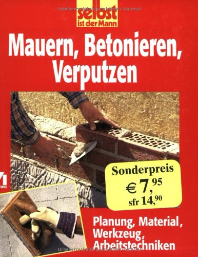 Mauern, Betonieren, Verputzen : Planung, Material, Werkzeug, Arbeitstechniken Politics & History