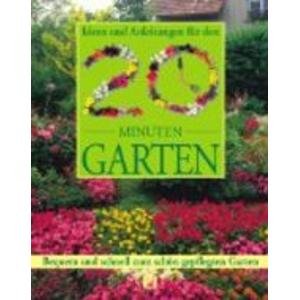 Ideen und Anleitungen für den 20 Minuten Garten. Bequem und schnell zum schön gepflegten Garten Garden & Plants