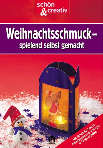 Weihnachtsschmuck spielend selbst gemacht: Schön und creativ Hobbies & Crafts