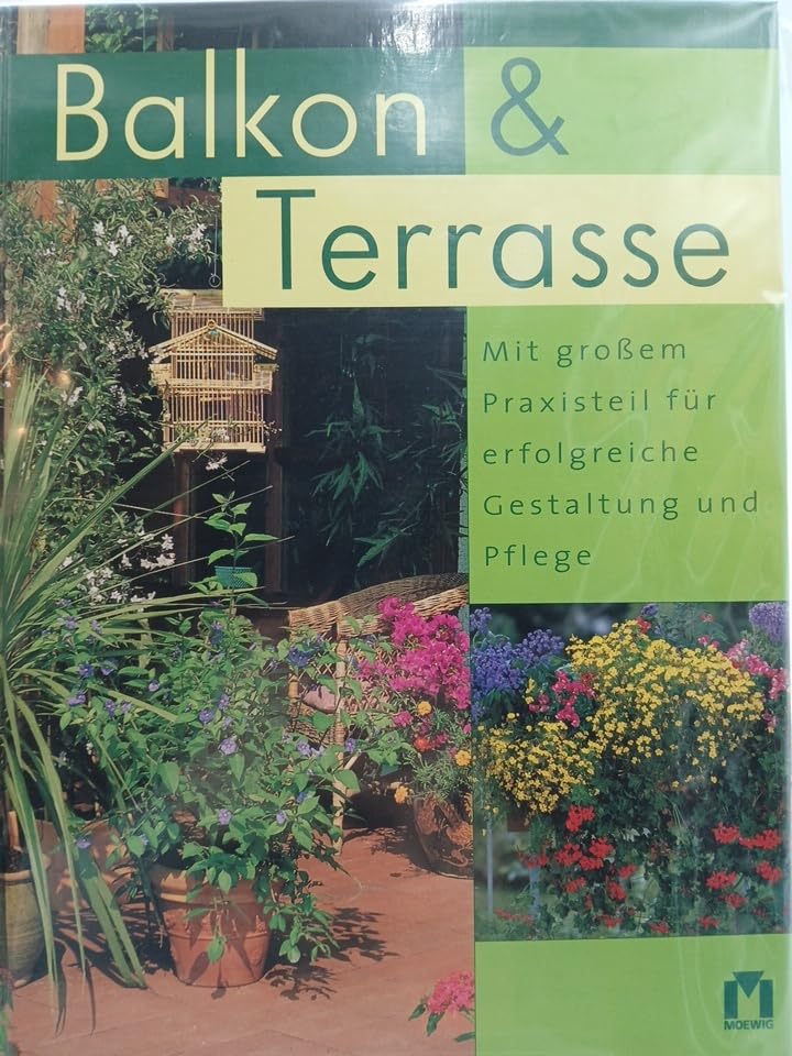 Balkon und Terrasse. Mit grossem Praxisteil für erfolgreiche Gestaltung und Pflege Garden & Plants