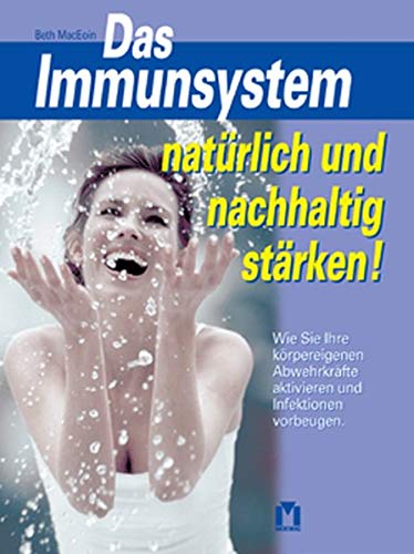 Das Immunsystem natürlich und nachhaltig stärken!. Wie Sie Ihre körpereigenen Abwehrkräfte aktivieren und Infektionen vorbeugen Politics & History