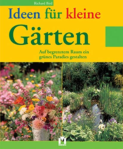 Ideen für kleine Gärten. Auf begrenztem Raum ein grünes Paradies gestalten Garden & Plants