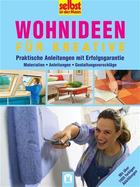 Wohnideen für Kreative: Praktische Anleitungen mit Erfolgsgarantie: Praktische Anleitungen mit Erfolgsgarantie. Materialien, Techniken, Gestaltungsvorschläge (Selbst ist der Mann) Hobbies & Crafts
