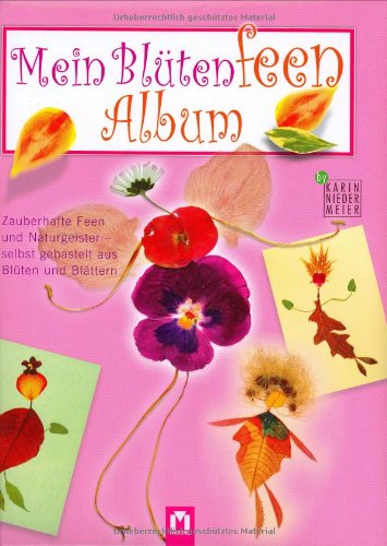 Mein Blütenfeen Album: Zauberhafte Feen und Naturgeister - selbst gebastelt aus Blüten und Blättern Politics & History