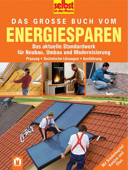 Das grosse Buch vom Engeriesparen: Das aktuelle Standardwerk für Neubau, Umbau und Modernisierung. Planung - Technische Lösungen - Anwendung. Mit Sonderkapitel Kamine und Öfen (Selbst ist der Mann) Hobbies & Crafts