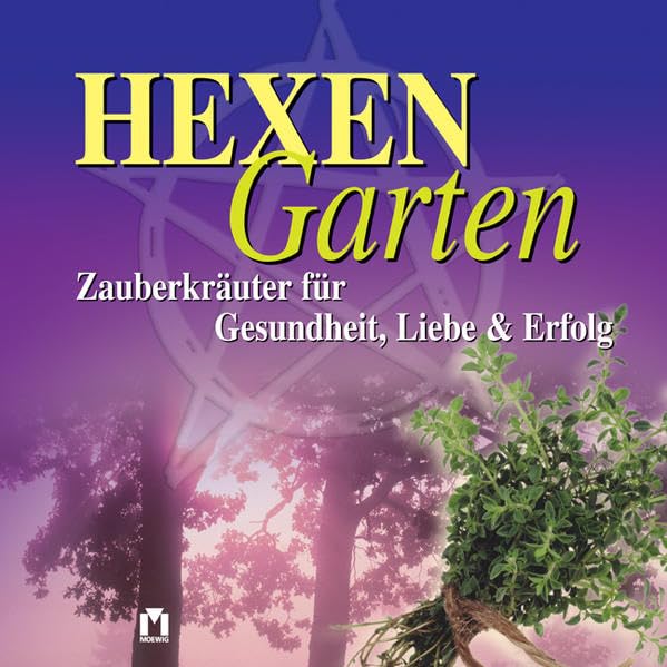 Hexengarten: Zauberkräuter für Gesundheit, Liebe & Erfolg Garden & Plants