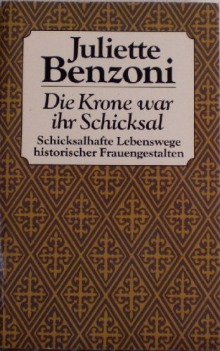 Die Krone war ihr Schicksal. Schicksalhafte Lebenswege historischer Frauengestalten. Memories