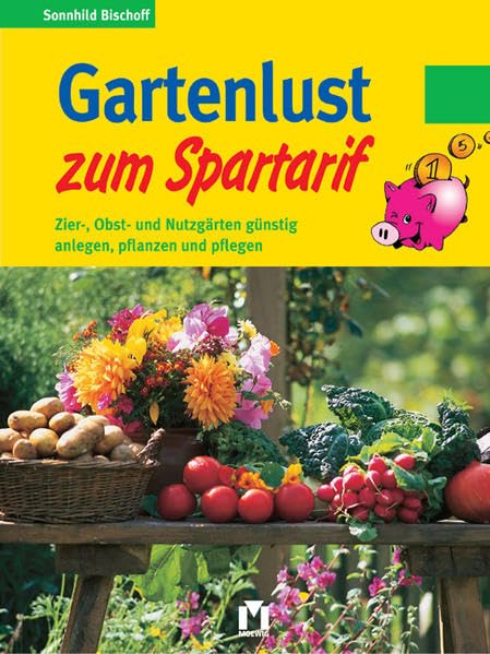 Gartenlust zum Spartarif. Zier-, Obst- und Nutzgärten günstig anlegen, pflanzen und pflegen Business, Finance & Career