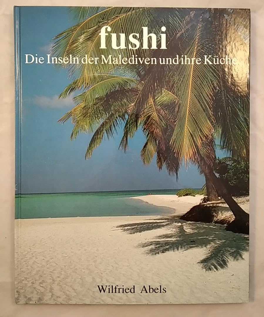 fushi. Die Inseln der Malediven und ihre Küche Cooking & Enjoying