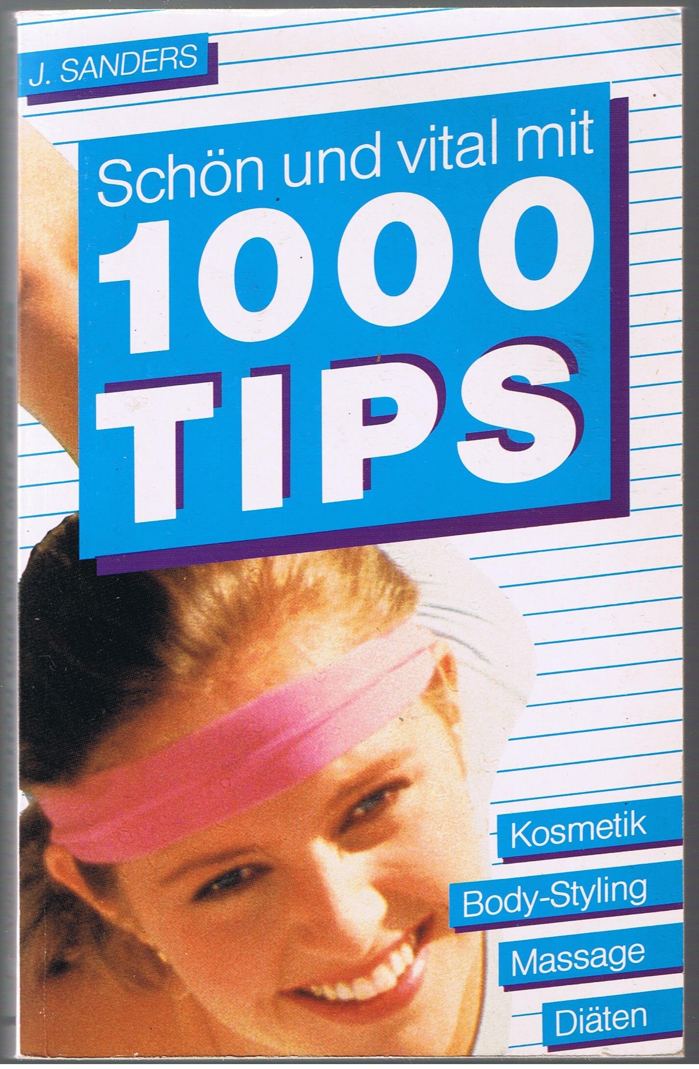 Schön und vital mit 1000 Tips: Kosmetik, Massage, Body- Styling, Massage, Diäten. Health, Nutrition & Fitness