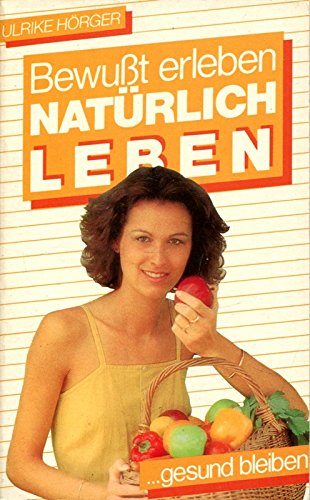 Natürlich leben, gesund bleiben. ( Bewußt erleben). Books