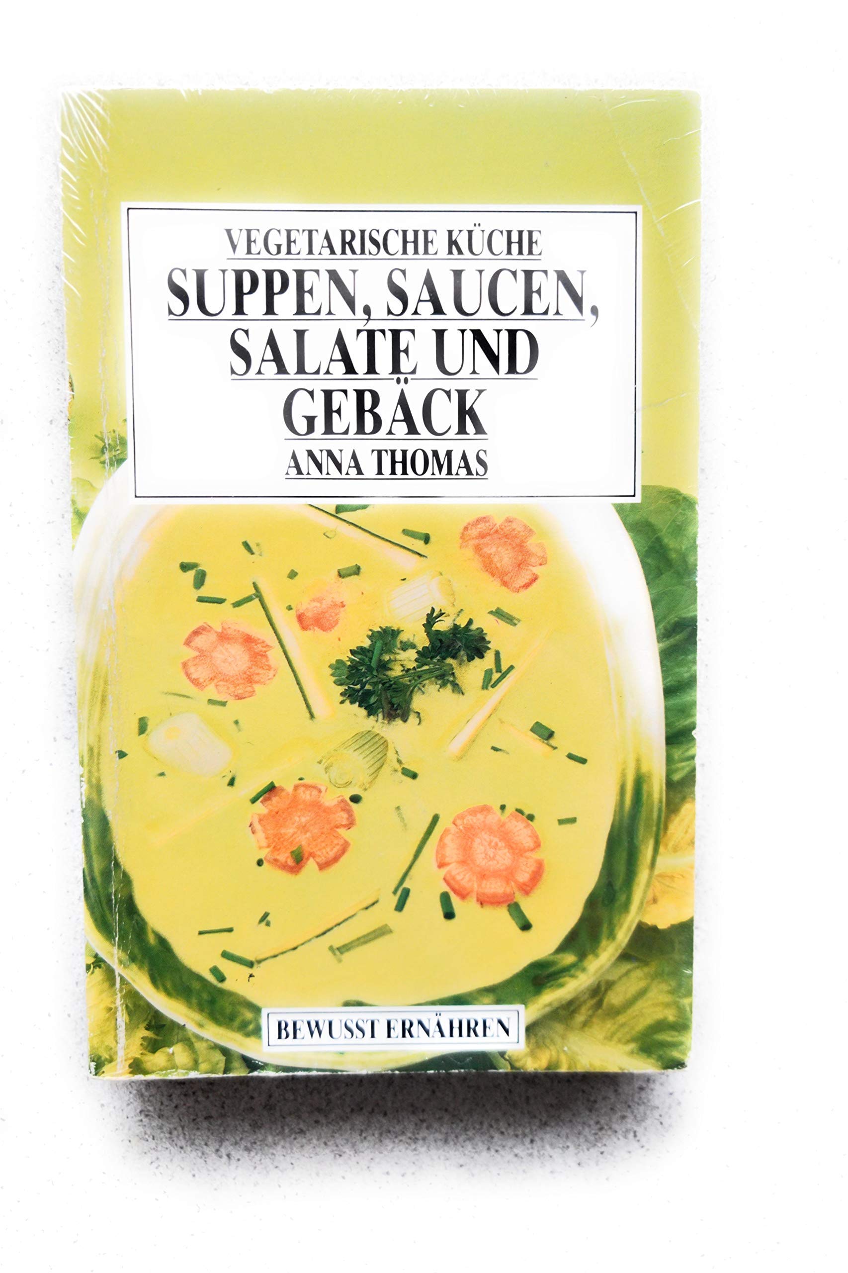 Vegetarische Küche I. Suppen, Saucen, Salate und Gebäck. ( Bewußt ernähren). Cooking & Enjoying