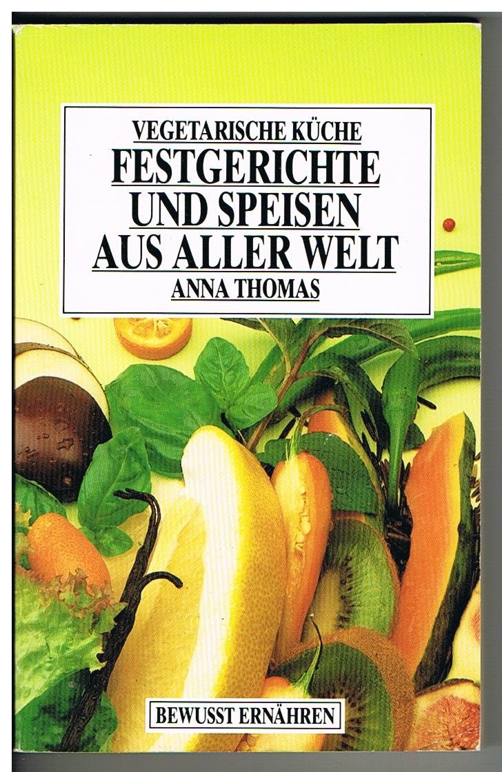 Vegetarische Küche III. Festgerichte und Speisen aus aller Welt. ( Bewußt ernähren). Cooking & Enjoying