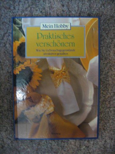 Praktisches verschönern. Mein Hobby. Wie Sie Gebrauchsgegenstände attraktiver gestalten Leisure, Home & Garden