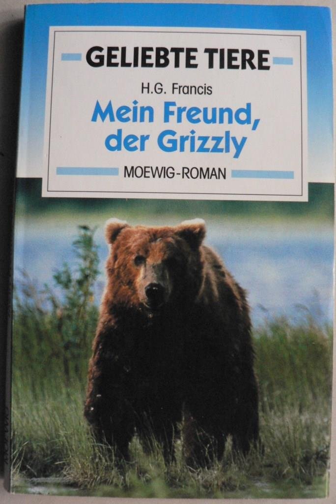 H. G. Francis: Geliebte Tiere: Mein Freund, der Grizzly Books