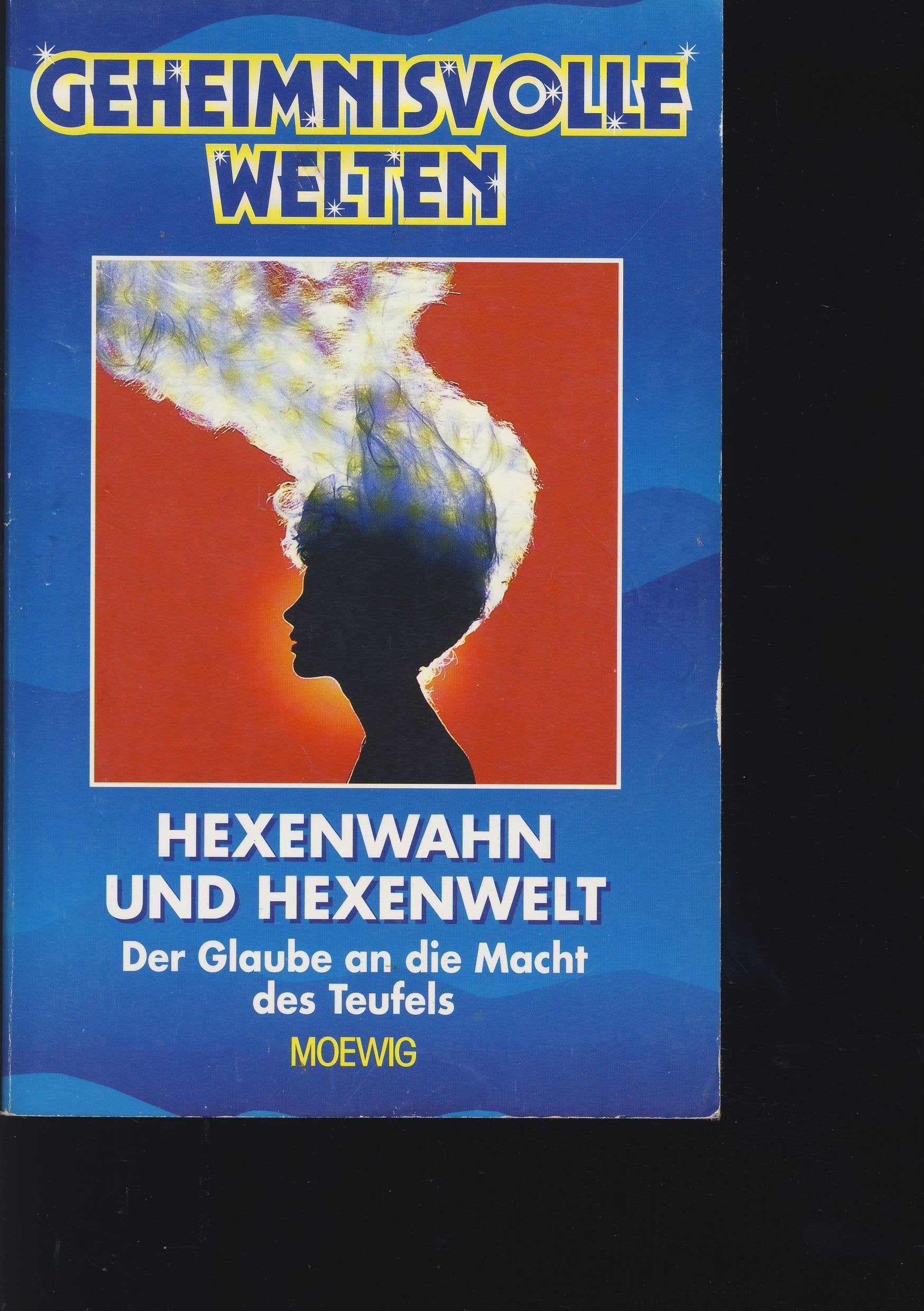 Hexenwahn und Hexenwelt - Der Glaube an die Macht des Teufels - Ein Buch aus der Reihe Geheimnisvolle Welten Books
