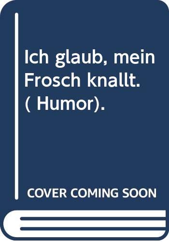 Ich glaub, mein Frosch knallt. ( Humor). Books