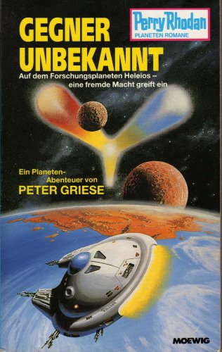 Gegner unbekannt. Auf dem Forschungsplaneten Heleios-eine fremde Macht greift ein Books